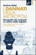 I dannati della metropoli. Etnografie dei migranti ai confini della legalità. Con DVD