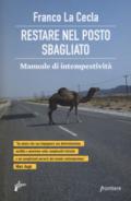 Restare nel posto sbagliato. Manuale di intempestività