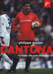 Cantona. Il ribelle che volle diventare re