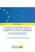 Codice europeo della libertà di non credere. Normativa e giurisprudenza sui diritti dei non credenti nell'Unione Europea