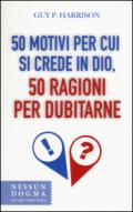 50 motivi per cui si crede in Dio, 50 ragioni per dubitarne