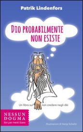 Dio probabilmente non esiste. Un libro sul non credere negli dei