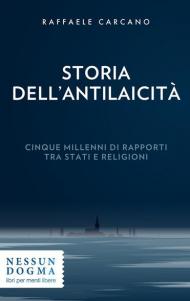 Storia dell'antilaicità. Cinque millenni di rapporti tra Stati e religioni