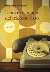 L'amore ai tempi del telefono fisso