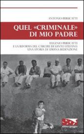 Quel «criminale» di mio padre. Eugenio Perucatti e la riforma del carcere di Santo Stefano. Una storia di umana redenzione