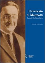 L'avvocato di Matteotti. Pasquale Galliano Magno