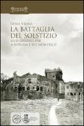 La battaglia del solstizio. 15-23 giugno 1918 a Nervesa e sul Montello