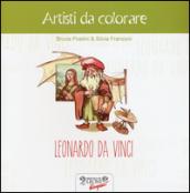 Leonardo da Vinci. Artisti da colorare. Ediz. illustrata