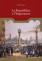 La repubblica e l'imperatore. Ediz. a colori