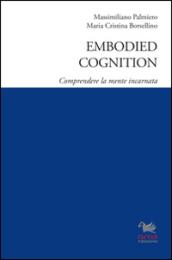 Embodied cognition. Comprendere la mente incarnata