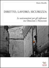 Diritto, lavoro e sicurezza. Le assicurazioni per gli infortuni tra Ottocento e Novecento