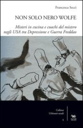 Non solo Nero Wolfe. Misteri in cucina e cuochi del mistero negli USA tra depressione e guerra fredda