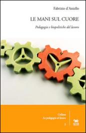 Le mani sul cuore. Pedagogia e biopolitiche del lavoro