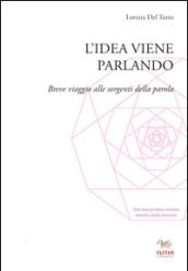 L'idea viene parlando. Breve viaggio alle sorgenti della parola