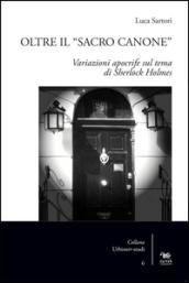 Oltre il «sacro canone». Variazioni apocrife sul tema di Sherlock Holmes