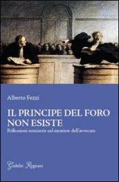 Il principe del foro non esiste. Riflessioni semiserie sul mestiere dell'avvocato