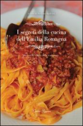 I segreti della cucina dell'Emilia Romagna. Storie del cibo e della tradizione