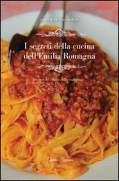 I segreti della cucina dell'Emilia Romagna. Storie del cibo e della tradizione