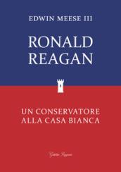 Ronald Reagan. Un conservatore alla Casa Bianca