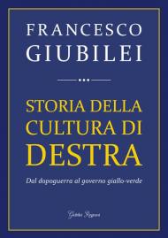 Storia della cultura di destra. Dal dopoguerra al governo giallo-verde