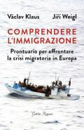 Comprendere l'immigrazione. Prontuario per affrontare la crisi migratoria in Europa