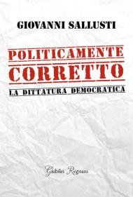 Politicamente corretto. La dittatura democratica