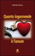 Quanto ingannevole è l'amore