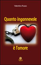 Quanto ingannevole è l'amore