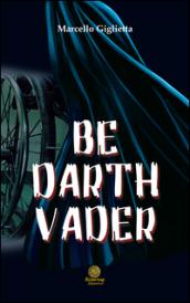 Be Darth Vader. Ediz. italiana