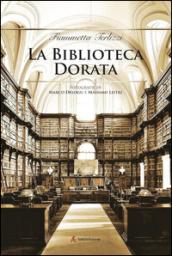 La biblioteca dorata. Fotografie di Marco Delogu e Massimo Listri