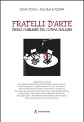 Fratelli d'arte. Storia familiare del cinema italiano