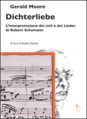 Dichterliebe. L'interpretazione dei cicli e dei Lieder di Robert Schumann