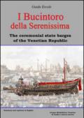 I Bucintoro della Serenissima. The ceremonial state barges of the Venetian Republic