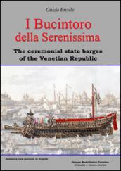 I Bucintoro della Serenissima. The ceremonial state barges of the Venetian Republic