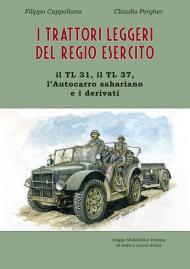 I trattori leggeri del Regio Esercito. Il TL 31, il TL 37, l'autocarro sahariano e i derivati