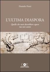 L'ultima diaspora. Quello che tutti dovrebbero sapere ma non sanno