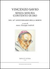 Vincenzo Savio senza misura contento di Dio. Nel 10° anniversario della morte