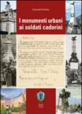 I monumenti urbani ai soldati cadorini