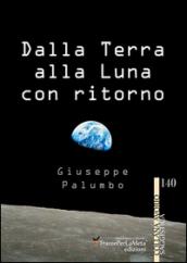 Dalla terra alla luna con ritorno. Breve storia di un grande sogno dell'uomo