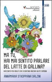 Ma tu, hai mai sentito parlare del latte di gallina? Racconto per adulti che si sentono ancora un po' bambini