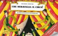 Che meraviglia il circo! Ediz. a colori