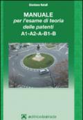 Il manuale per l'esame di teoria delle patenti A1-A2-A-B1-B