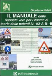 Il manuale delle risposte vere per l'esame di teoria delle patenti di guida delle categorie A1, A2, A, B1, B