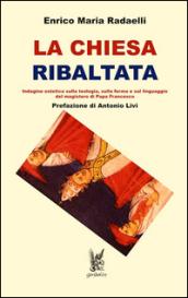 La Chiesa ribaltata. Indagine estetica sulla teologia, sulla forma e sul linguaggio del magistero di papa Francesco