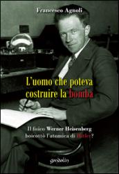 L'uomo che poteva costruire la bomba. Il fisico Werner Heisenberg boicottò l'atomica di Hitler?