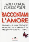 Raccontami l'amore. Dialogo sulle forme dell'amore: oltre le convenzioni, le degenerazioni, i tabù