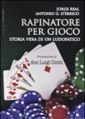 Rapinatore per gioco. Storia vera di un ludopatico