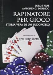 Rapinatore per gioco. Storia vera di un ludopatico