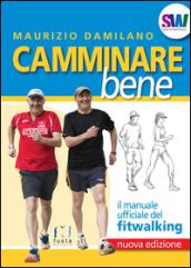 Camminare bene. Il manuale del fitwalking