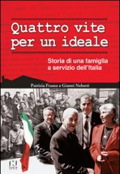 Quattro vite per un ideale. Storia di una famiglia a servizio dell'Italia